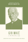 Grimké on the Christian Life - Christian Vitality for the Church and World